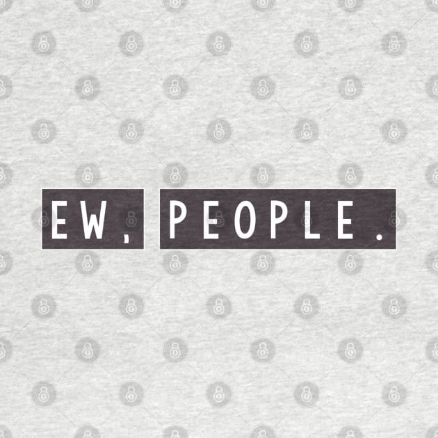 Ew people by idkco